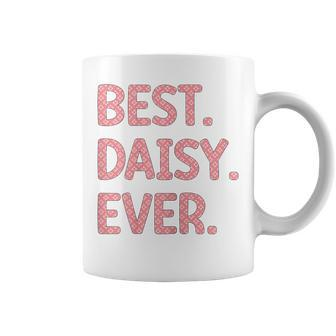 Best Daisy Ever Daisy Name Coffee Mug - Seseable