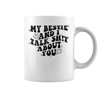 My Bestie And I Talk Shit About You Matching Friends Coffee Mug - Seseable