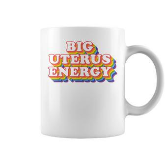 Big Uterus Energy Pro Choice Women's Rights Radical Feminist Coffee Mug - Seseable