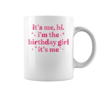 Birthday Party It's Me Hi I'm The Birthday Girl It's Me Coffee Mug - Seseable
