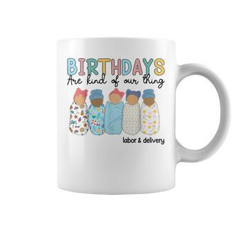 Birthdays Are Kind Of Our Thing Labor And Delivery L&D Nurse Coffee Mug - Thegiftio UK