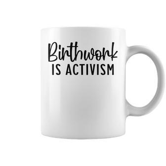 Birthwork Is Activism Doula Midwife Nurse Ob Coffee Mug | Crazezy CA
