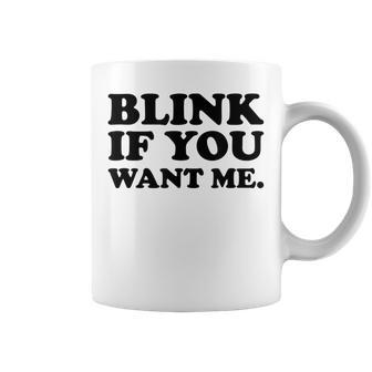 Blink If You Want Me Coffee Mug | Crazezy AU