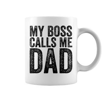 My Boss Calls Me Dad Dad Coffee Mug | Crazezy CA