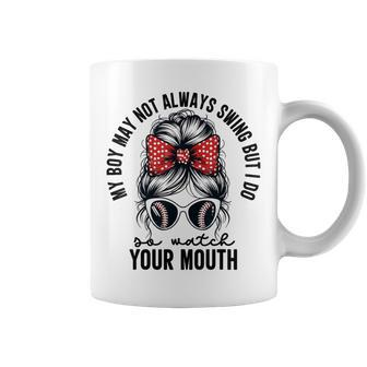 My Boy May Not Always Swing But I Do So Watch Your Mouth Mom Coffee Mug - Monsterry UK