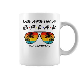We Are On A Break Teacher Glasses Summer Break Hello Summer Coffee Mug - Seseable