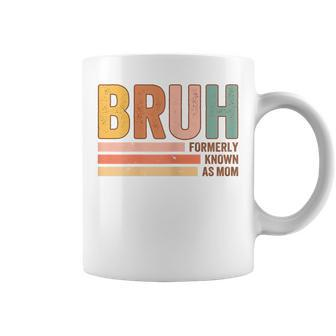 Bruh Formerly Known As Mom Mother's Day For Mom Coffee Mug - Seseable