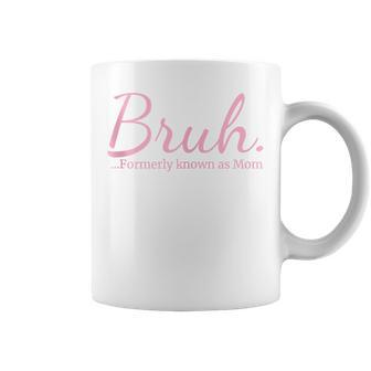 Bruh Formerly Known As Mom Mama Mommy Mom Bruh Coffee Mug - Seseable