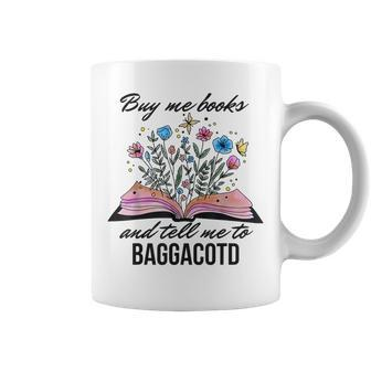 Buy Me Books And Tell Me To Baggacotd Booktok Bookish Coffee Mug - Seseable