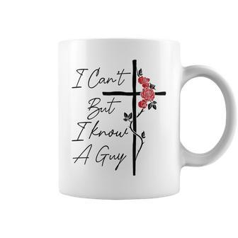 I Can't But I Know A Guy Jesus Cross Flowers Coffee Mug - Monsterry