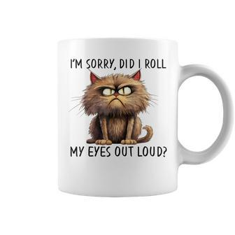 Cat I’M Sorry Did I Roll My Eyes Out Loud Coffee Mug - Seseable