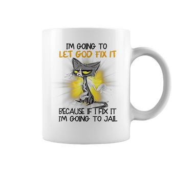 Cat Let God Fix It Because If I Fix It I'm Going To Jail Fun Coffee Mug - Monsterry
