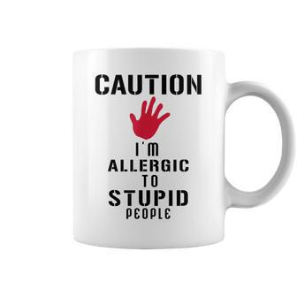 Caution I'm Allergic To Stupid People S Coffee Mug - Monsterry AU