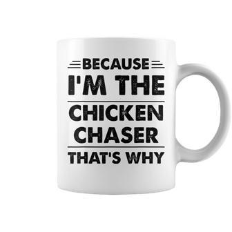 Because Im The Chicken Chaser That's Why Coffee Mug - Monsterry