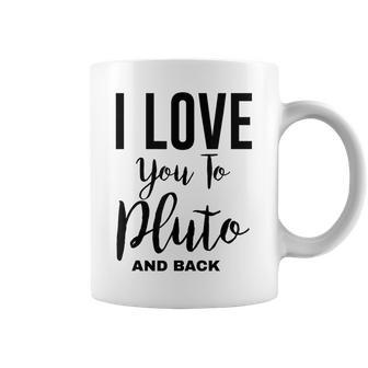 Cool Astronomy I Love You To Pluto And Back Coffee Mug - Monsterry