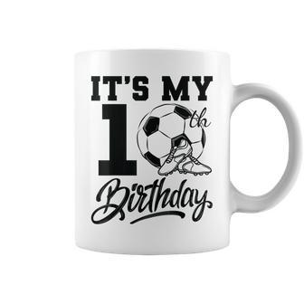 Cool It's My 10Th Birthday Soccer Player 10 Bday Party Team Coffee Mug - Seseable