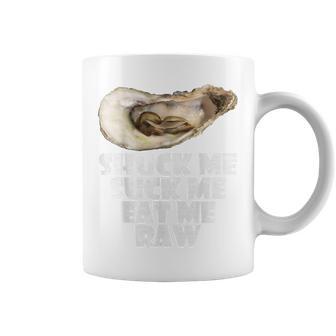 Cool Shuck Me Suck Me Eat Me Raw Oyster Day Coffee Mug - Monsterry CA