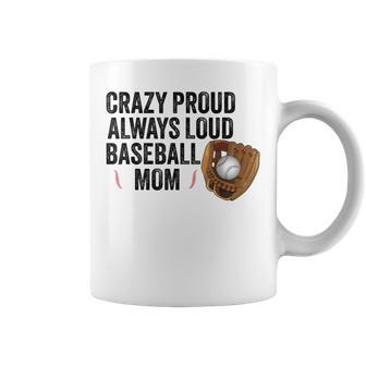 Crazy Proud Always Loud Baseball Mom Baseball Player Coffee Mug - Monsterry AU