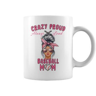 Crazy Proud Always Loud Baseball Mom Messy Bun Coffee Mug - Monsterry
