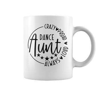 Crazy Proud Always Loud Dance Aunt Coffee Mug - Thegiftio UK