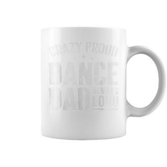 Crazy Proud Dance Dad Always Loud Dance Prop Dad Fathers Day Coffee Mug - Thegiftio UK