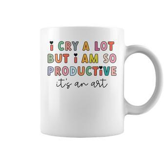 I Cry A Lot But I Am So Productive Trendy Women Coffee Mug - Seseable