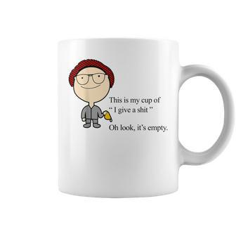 This Is My Cup Of I Give A Shit Oh Look It’S Empty Coffee Mug | Crazezy