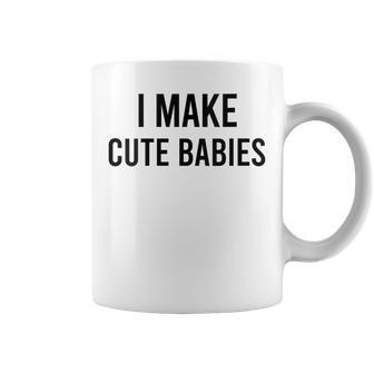 I Make Cute Babies Fathers Day Parents Coffee Mug - Seseable