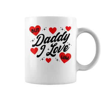 But Daddy I Love Him For Father's Day Coffee Mug - Seseable