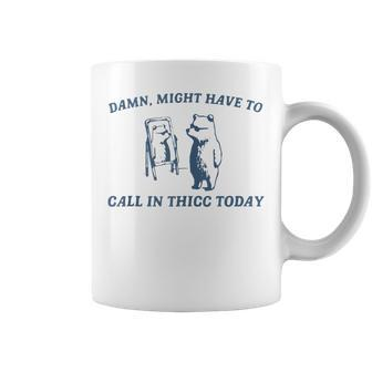 Damn Might Have To Call In Thicc Today Bear Retro Vintage Coffee Mug - Thegiftio UK