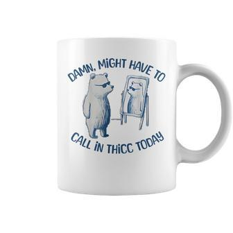 Damn Might Have To Call In Thicc Today Meme Coffee Mug - Seseable