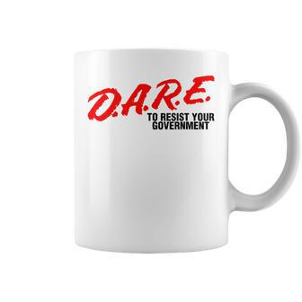 Dare To Resist Your Government Libertarian Political Coffee Mug - Monsterry