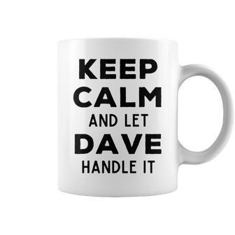 Dave Name Keep Calm And Let Dave Handle It Coffee Mug - Monsterry DE