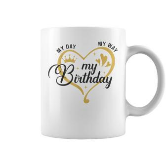 My Day My Way My Birthday Its My Birthday For Girls Coffee Mug - Monsterry AU