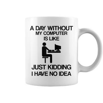 A Day Without My Computer Internet Addict Coffee Mug - Seseable