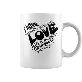 I Have Decided To Stick With Love Love Quote Coffee Mug | Crazezy