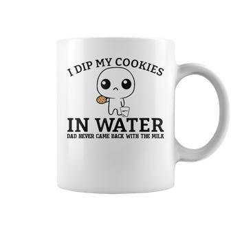 I Dip My Cookies In Water Dad Never Came Back With The Milk Coffee Mug | Mazezy UK