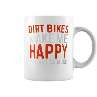 Dirt Bikes Make Me Happy You Not So Much Coffee Mug - Monsterry AU