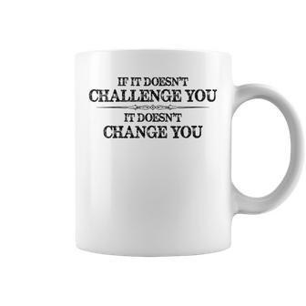 If It Doesn't Challenge You Inspirational & Motivational Coffee Mug - Monsterry CA