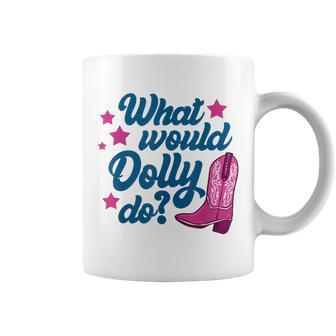 What Would Dolly Do Dolly Coffee Mug - Seseable
