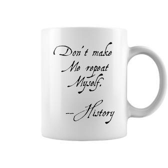 Don't Make Me Repeat Myself History Nerdy Geek Coffee Mug - Monsterry AU