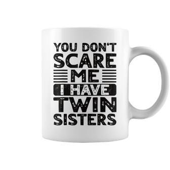 You Don't Scare Me I Have Twin Sisters Brother Boys Girls Coffee Mug - Monsterry CA