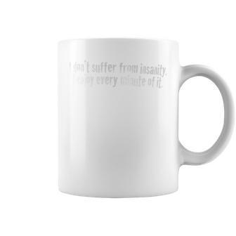 I Don't Suffer From Insanity I Enjoy Every Minute Of It Coffee Mug - Monsterry