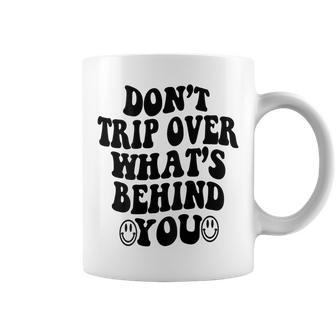 Don't Trip Over What's Behind You Trendy Aesthetic Quotes Coffee Mug - Seseable