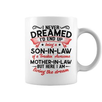 I Never Dreamed I'd End Up Being A Son-In-Law Of A Freaking Coffee Mug - Monsterry DE