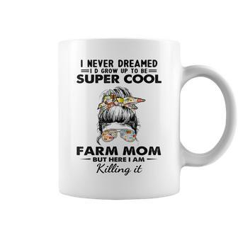 I Never Dreamed I'd Grow Up To Be A Farm Mom Coffee Mug | Crazezy AU