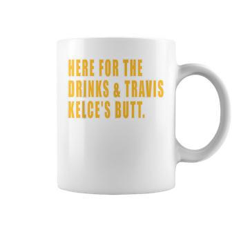 Here For The Drinks Kelce's Butt Kansas Idea Coffee Mug | Crazezy CA