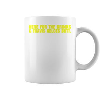 Here For The Drinks Travis Kelce's Butt Kansas Coffee Mug | Crazezy AU