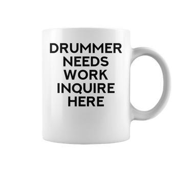 Drummer Needs Work Musician Music Lover Quote Coffee Mug - Monsterry CA