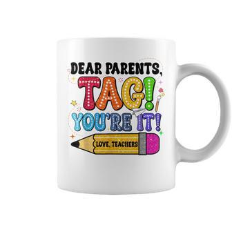 End Of Year Student Dear Parents Tag You're It Love Teachers Coffee Mug | Mazezy